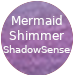 Mermaid Shimmer ShadowSense