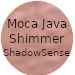 Moca Java Shimmer ShadowSense