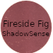 FIRESIDE FIG SHADOWSENSE